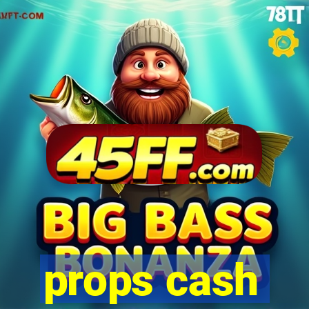 props cash